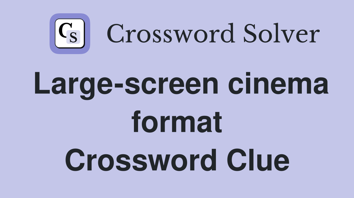 Large-screen cinema format Crossword Clue