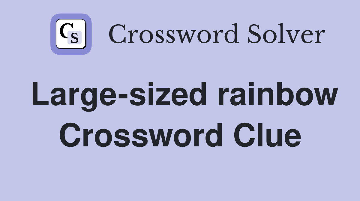 Large-sized rainbow Crossword Clue