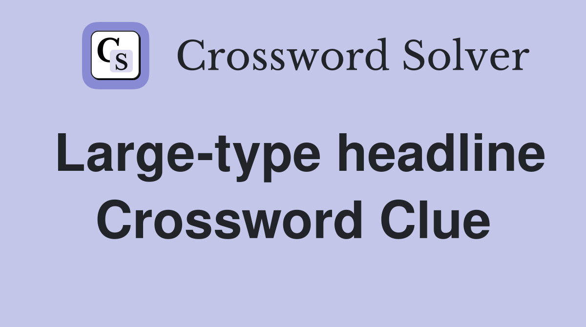 Large-type headline Crossword Clue