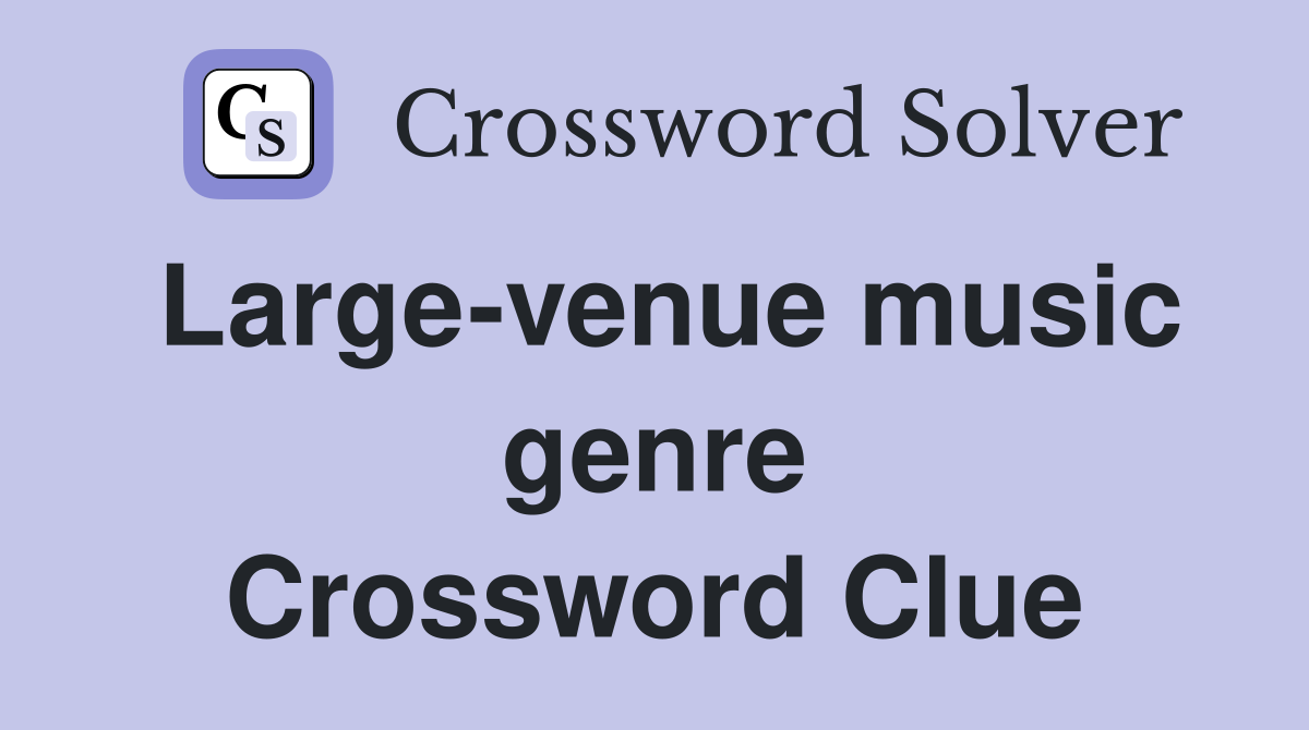 Large-venue music genre Crossword Clue