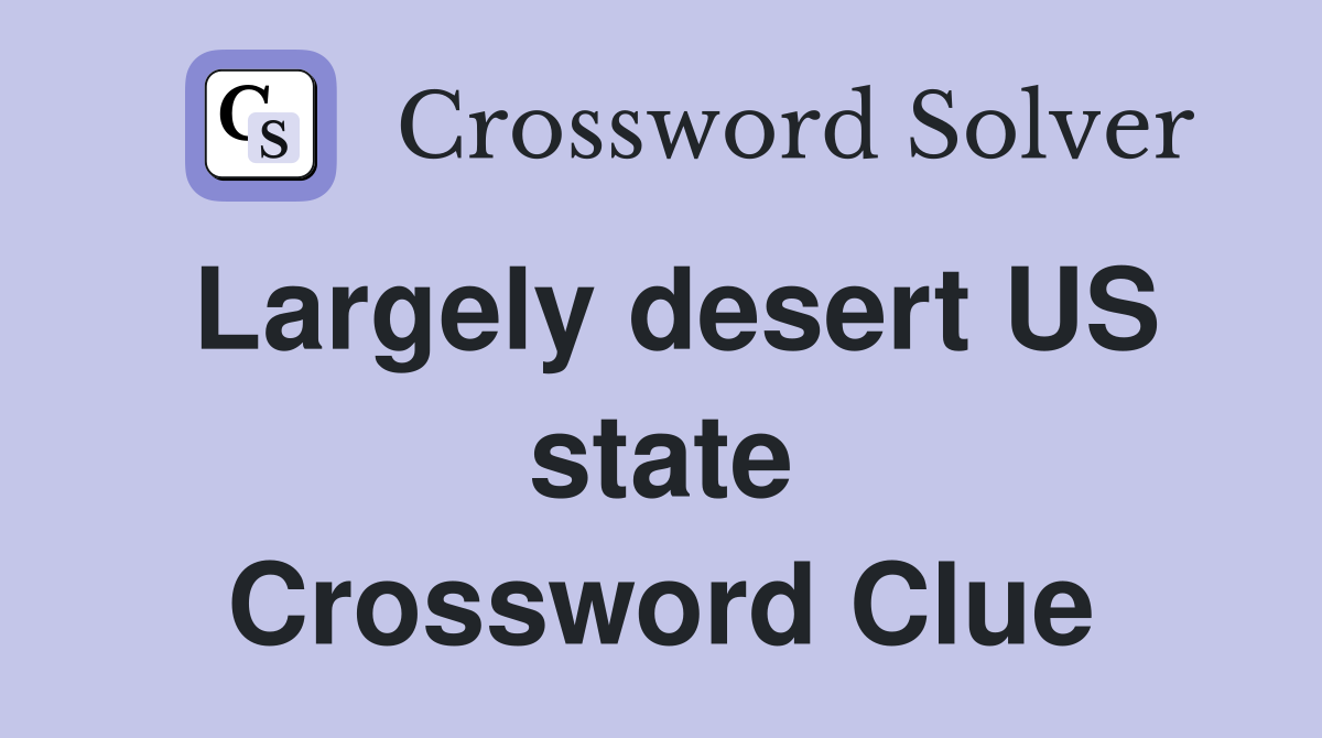 Largely desert US state Crossword Clue
