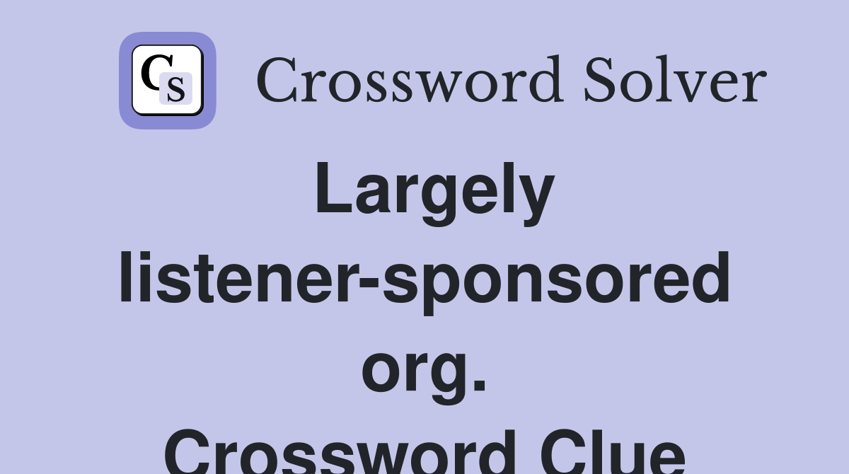 Largely listener-sponsored org. Crossword Clue