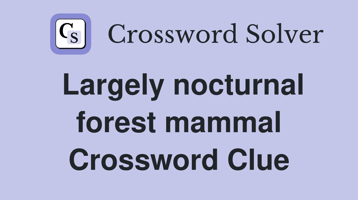 Largely nocturnal forest mammal Crossword Clue