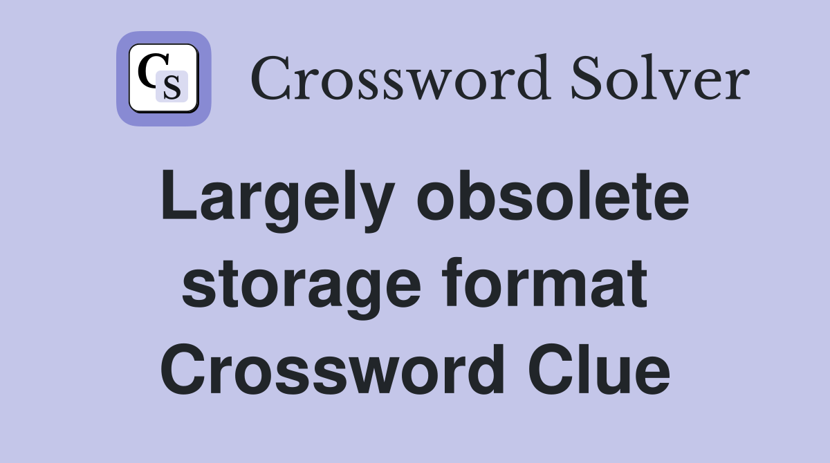 Largely obsolete storage format Crossword Clue