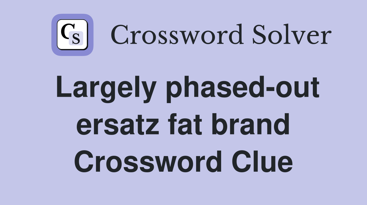 Largely phased-out ersatz fat brand Crossword Clue
