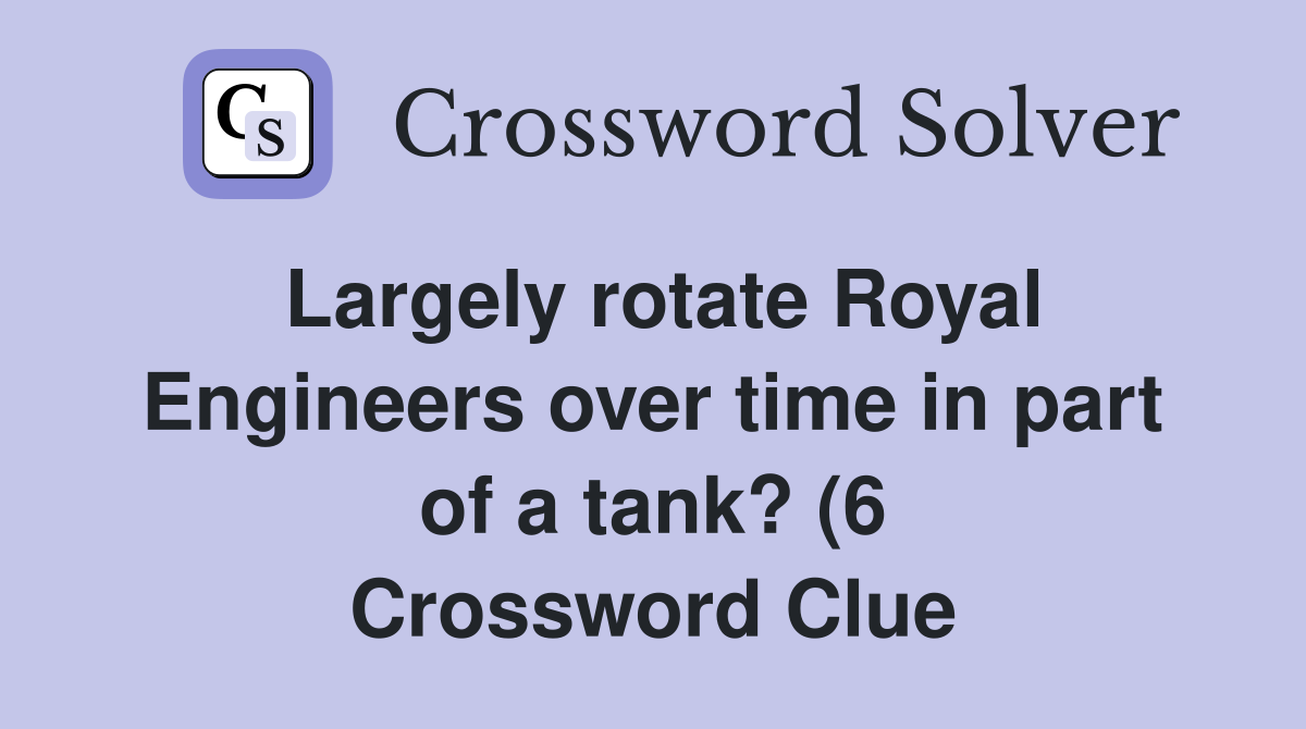 Largely rotate Royal Engineers over time in part of a tank? (6 Largely rotate Royal Engineers over time in part of a tank? (6