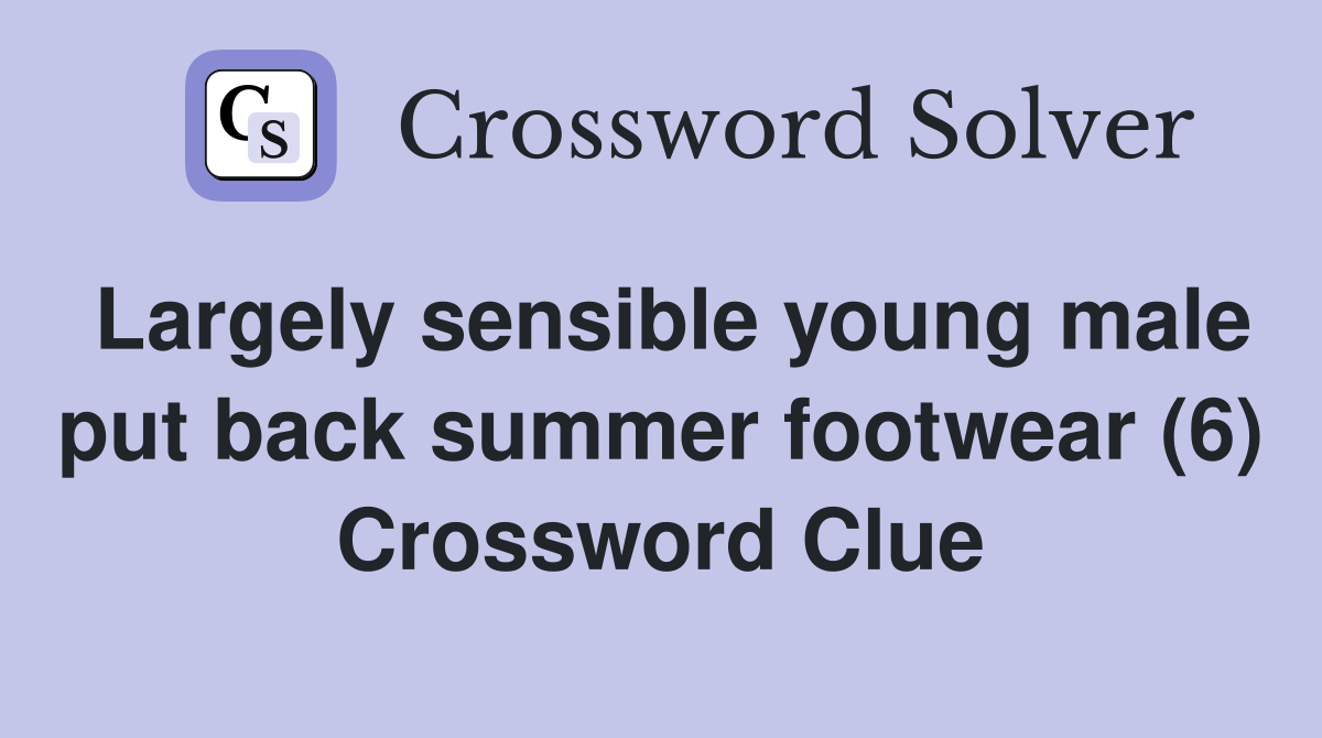 Largely sensible young male put back summer footwear (6) Crossword Clue