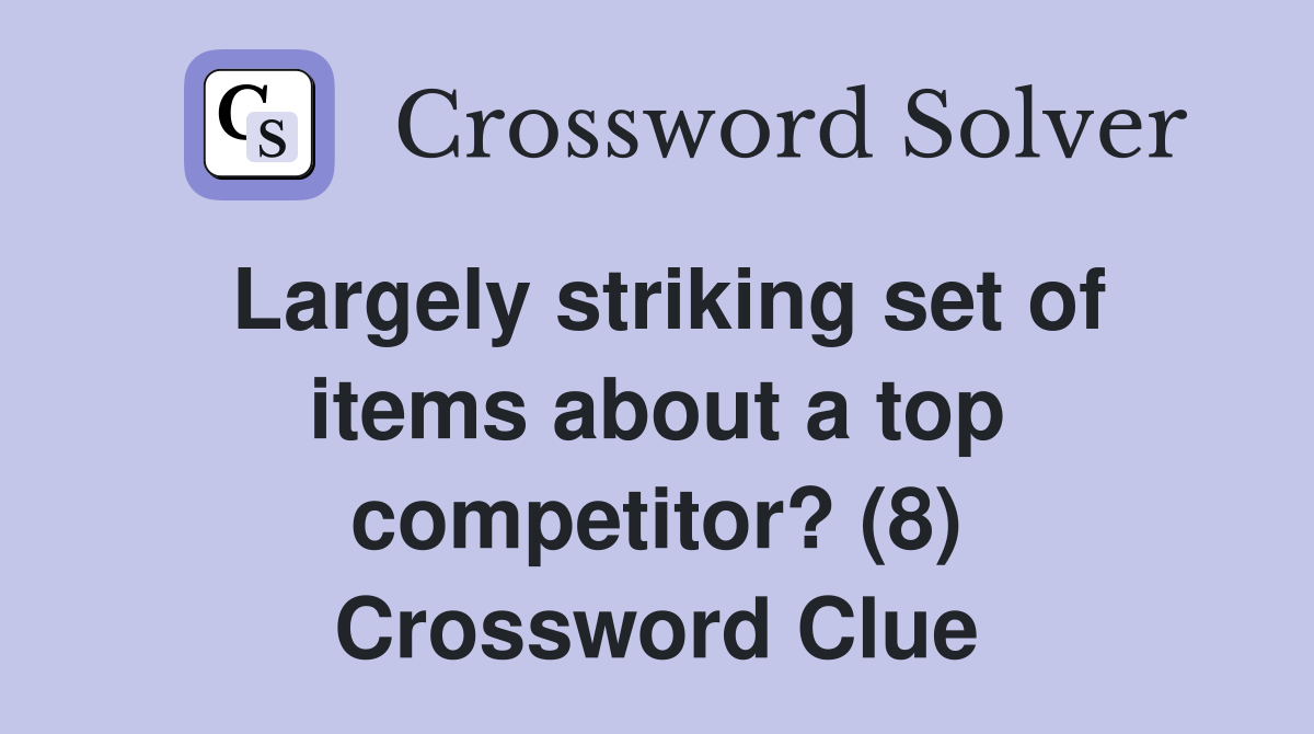 Largely striking set of items about a top competitor? (8) Crossword Clue