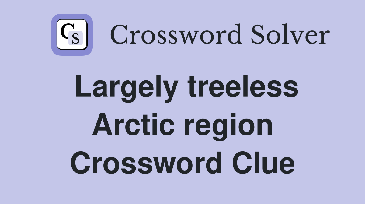 Largely treeless Arctic region Crossword Clue