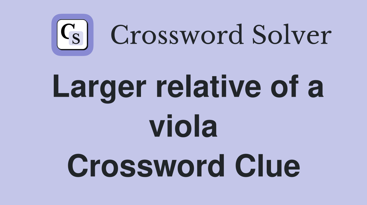 Larger relative of a viola Crossword Clue