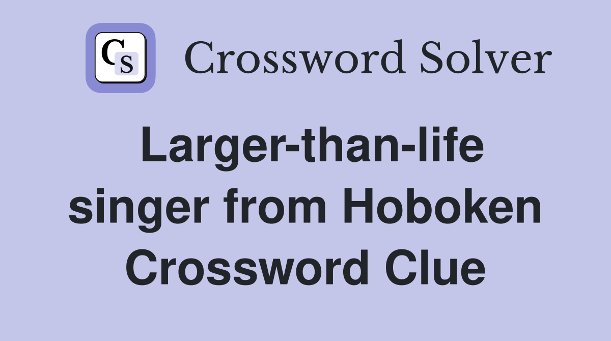 Larger-than-life singer from Hoboken Crossword Clue