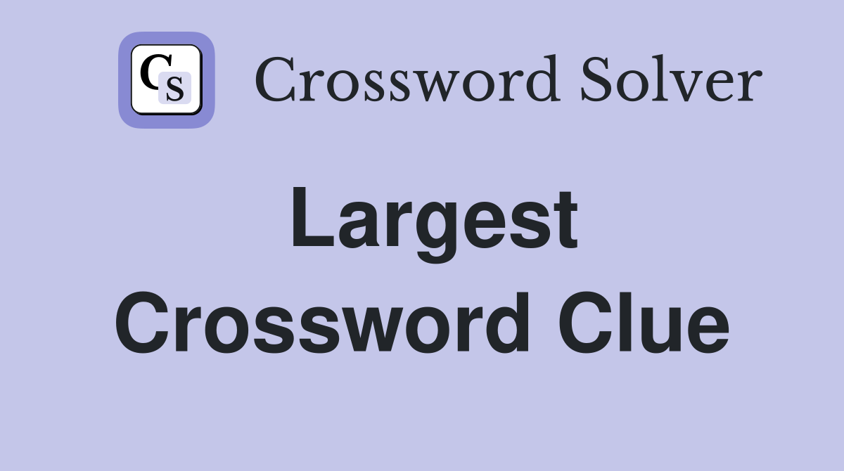 Largest Crossword Clue