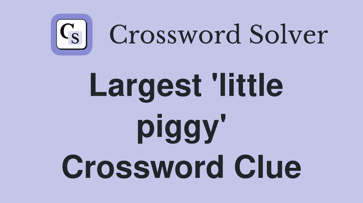 Largest 'little piggy' Crossword Clue