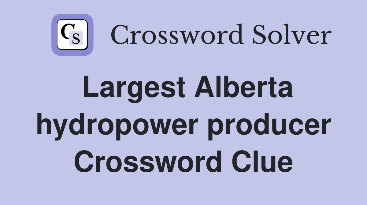 Largest Alberta hydropower producer Crossword Clue