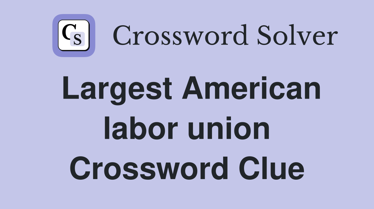 Largest American labor union Crossword Clue