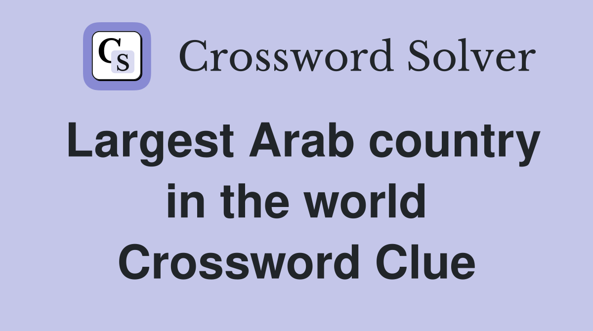 Largest Arab country in the world Crossword Clue