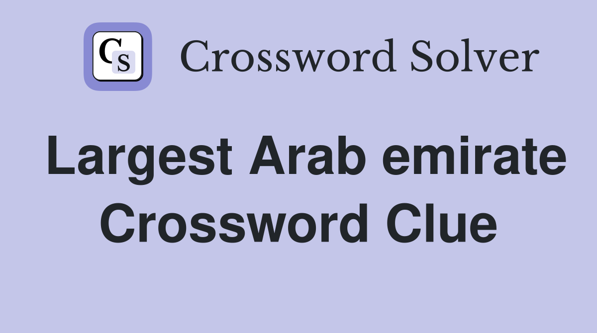 Largest Arab emirate Crossword Clue