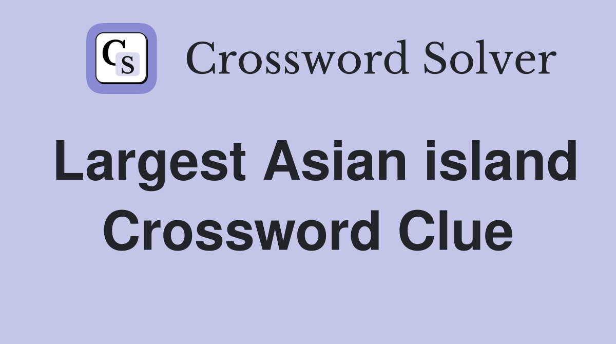 Largest Asian island Crossword Clue