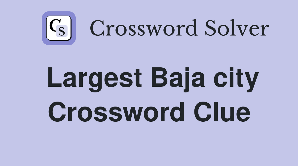 Largest Baja city Crossword Clue