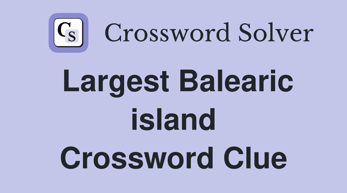 Largest Balearic island Crossword Clue