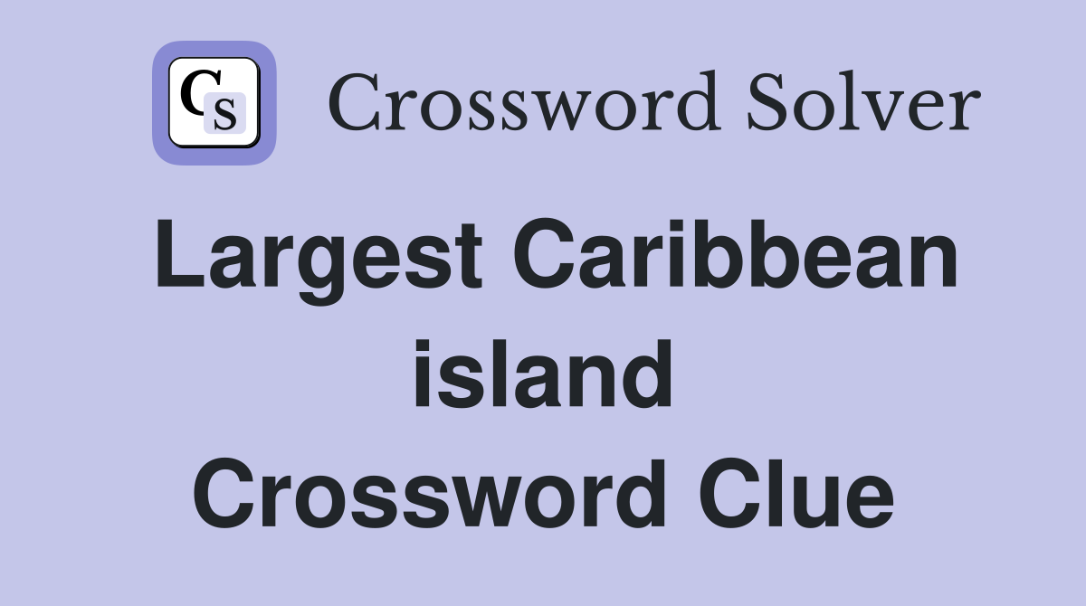 Largest Caribbean island Crossword Clue