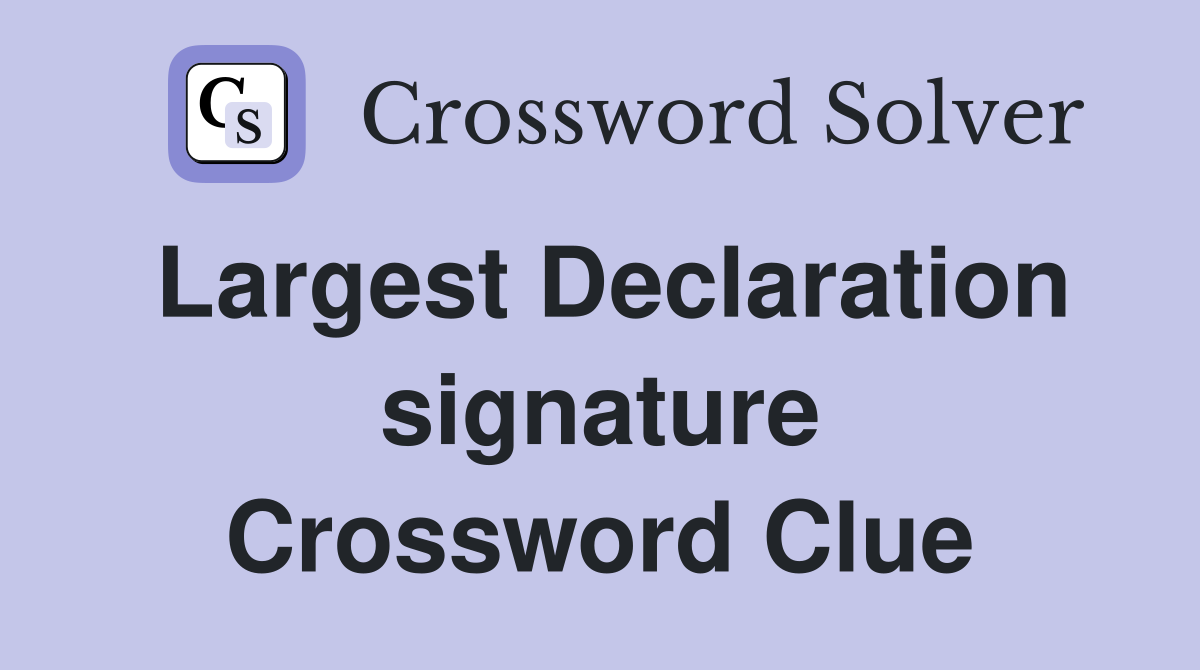 Largest Declaration signature Crossword Clue