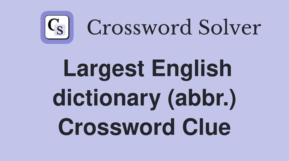Largest English dictionary (abbr.) Crossword Clue