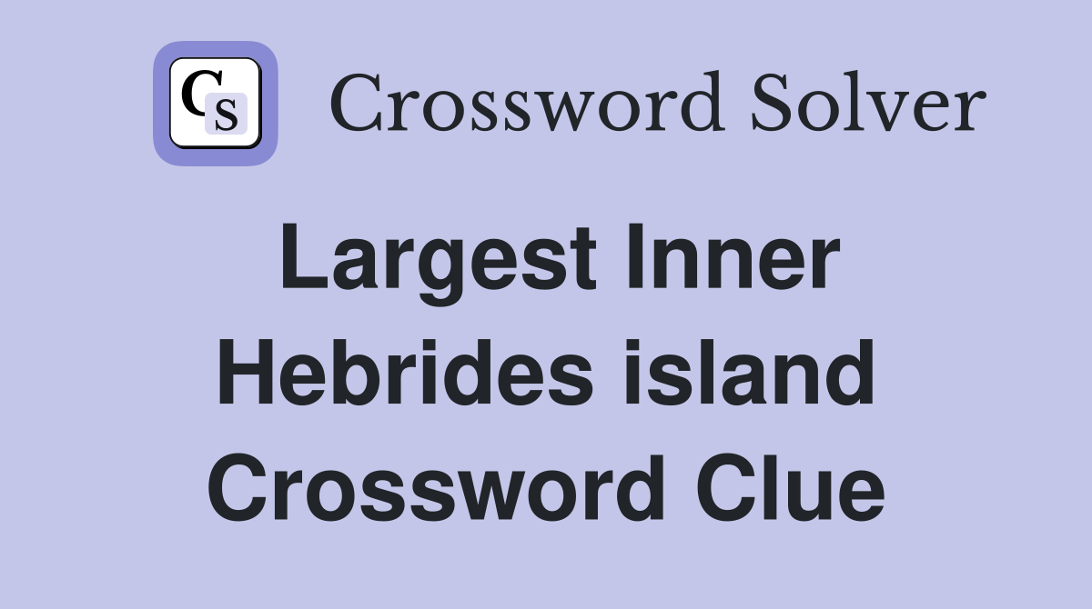 Largest Inner Hebrides island Crossword Clue