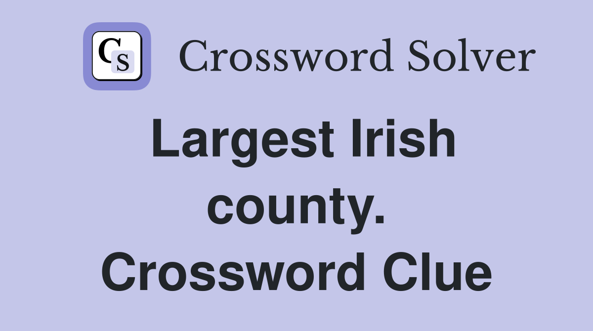 Largest Irish county. Crossword Clue