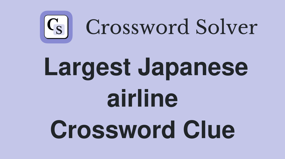 Largest Japanese airline Crossword Clue