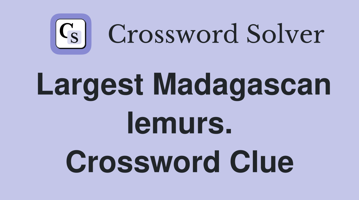 Largest Madagascan lemurs. Crossword Clue