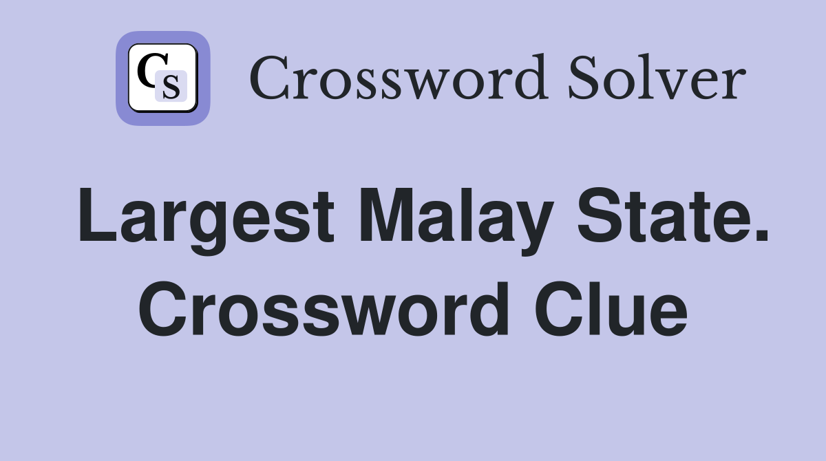Largest Malay State. Crossword Clue