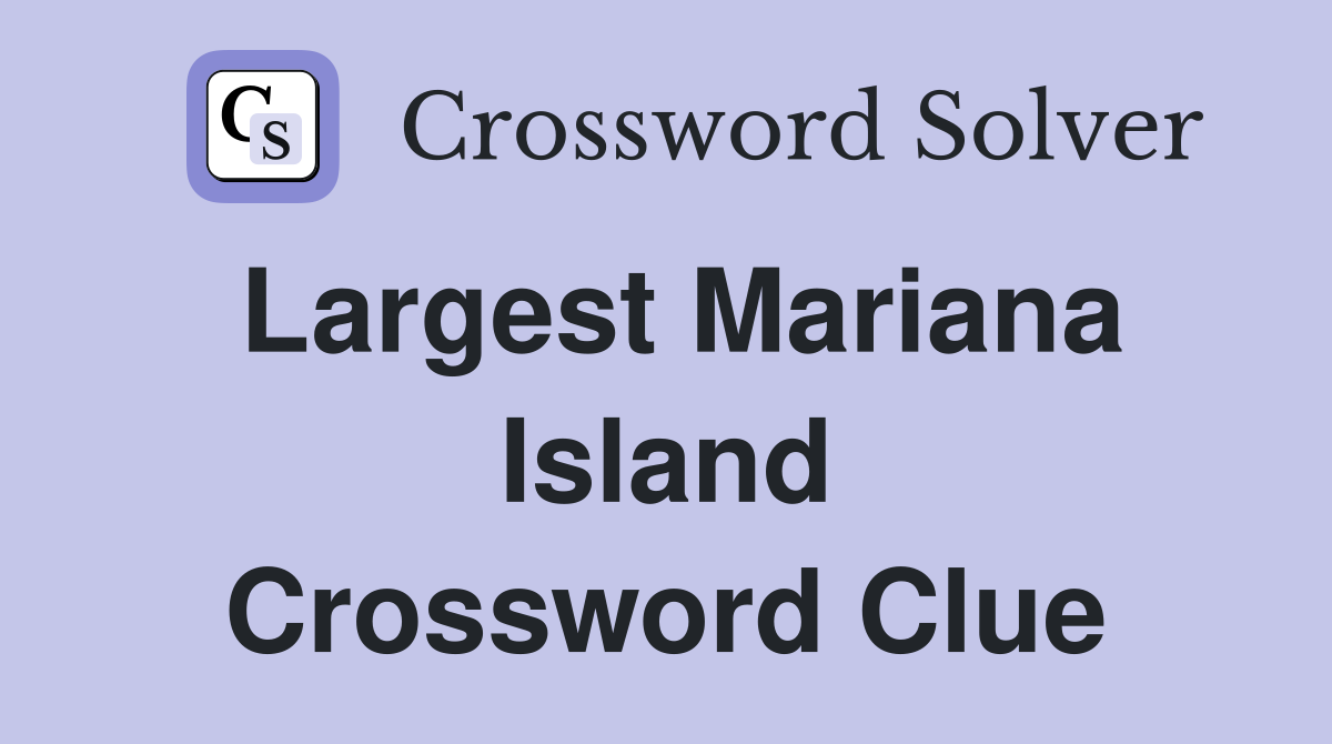 Largest Mariana Island Crossword Clue