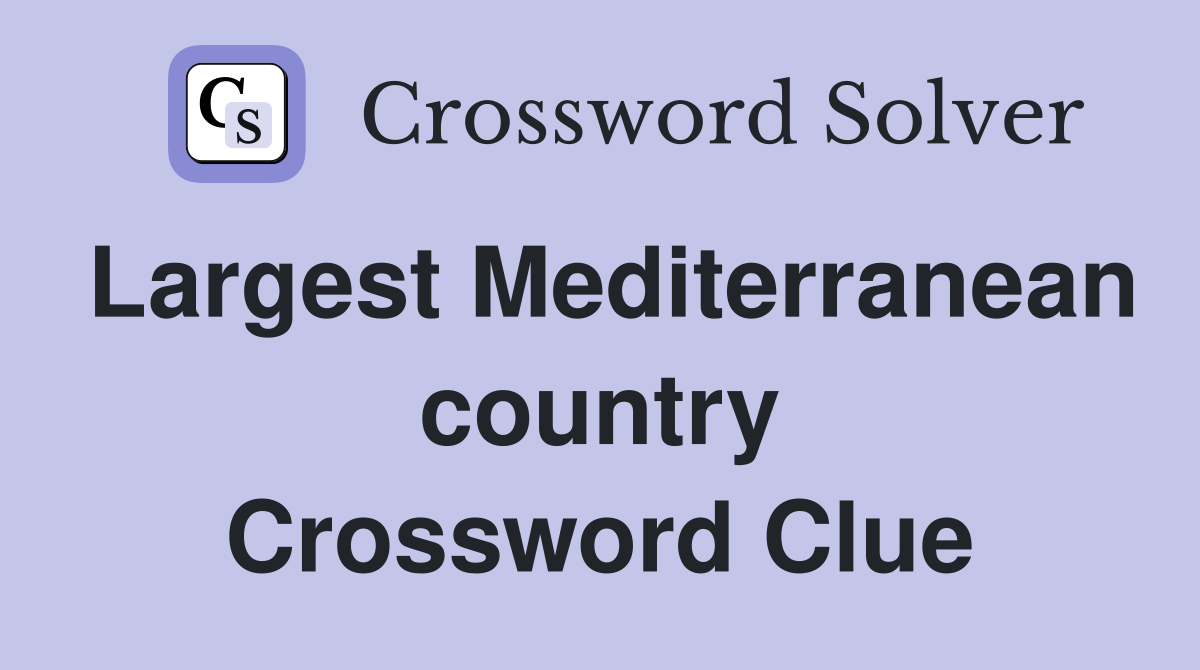 Largest Mediterranean country Crossword Clue
