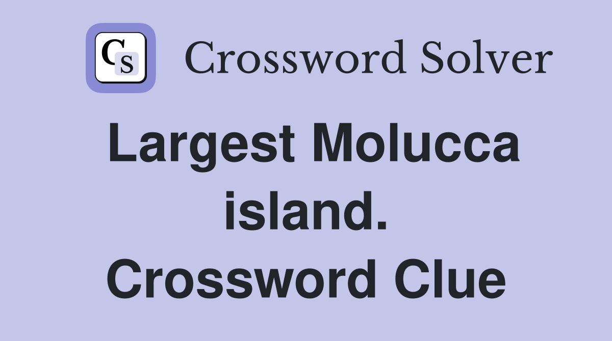 Largest Molucca island. Crossword Clue
