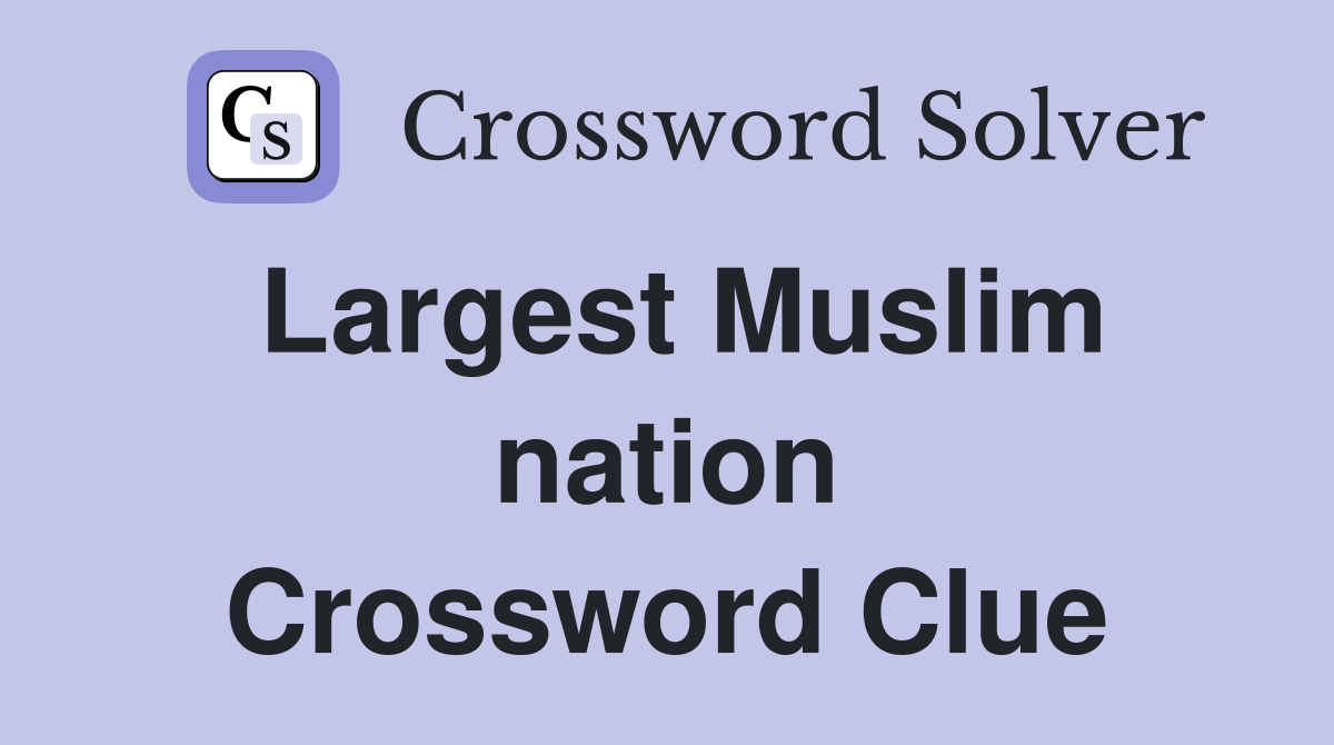 Largest Muslim nation Crossword Clue