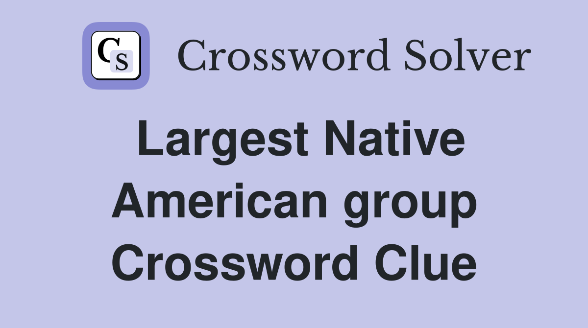 Largest Native American group Crossword Clue