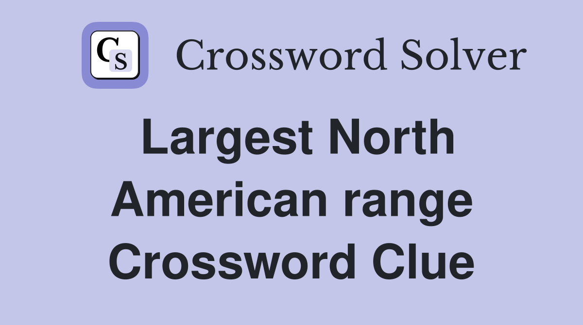 Largest North American range Crossword Clue