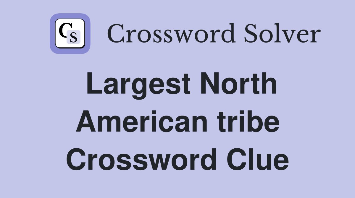Largest North American tribe Crossword Clue