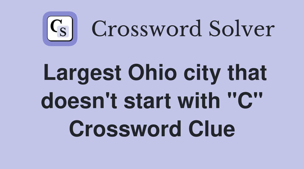 Largest Ohio city that doesn't start with "C" Crossword Clue