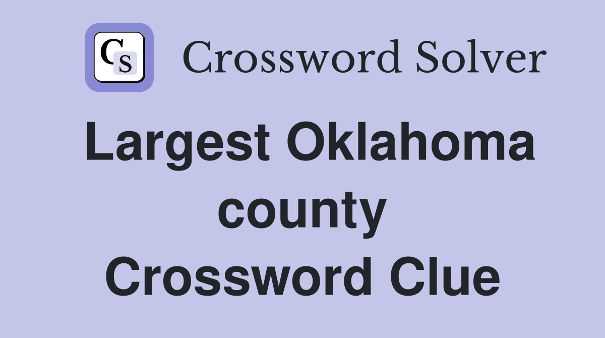 Largest Oklahoma county Crossword Clue
