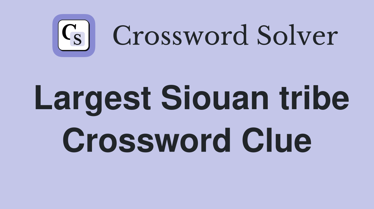 Largest Siouan tribe Crossword Clue