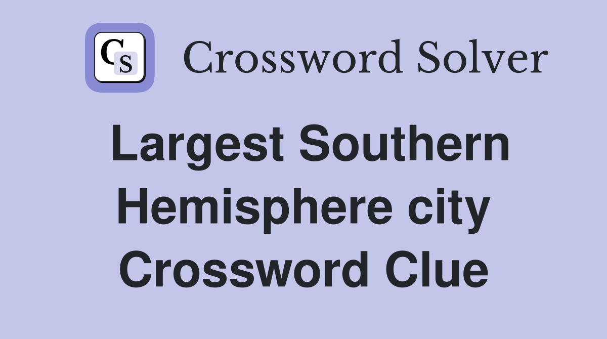 Largest Southern Hemisphere city Crossword Clue