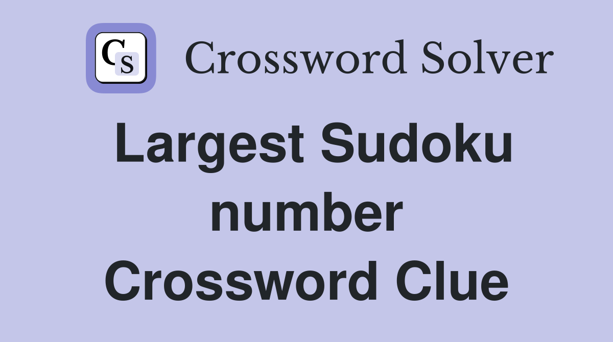 Largest Sudoku number Crossword Clue