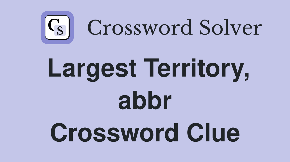 Largest Territory, abbr Crossword Clue