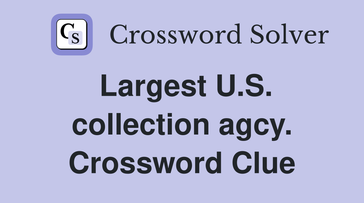 Largest U.S. collection agcy. Crossword Clue