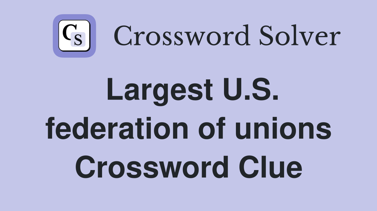 Largest U.S. federation of unions Crossword Clue