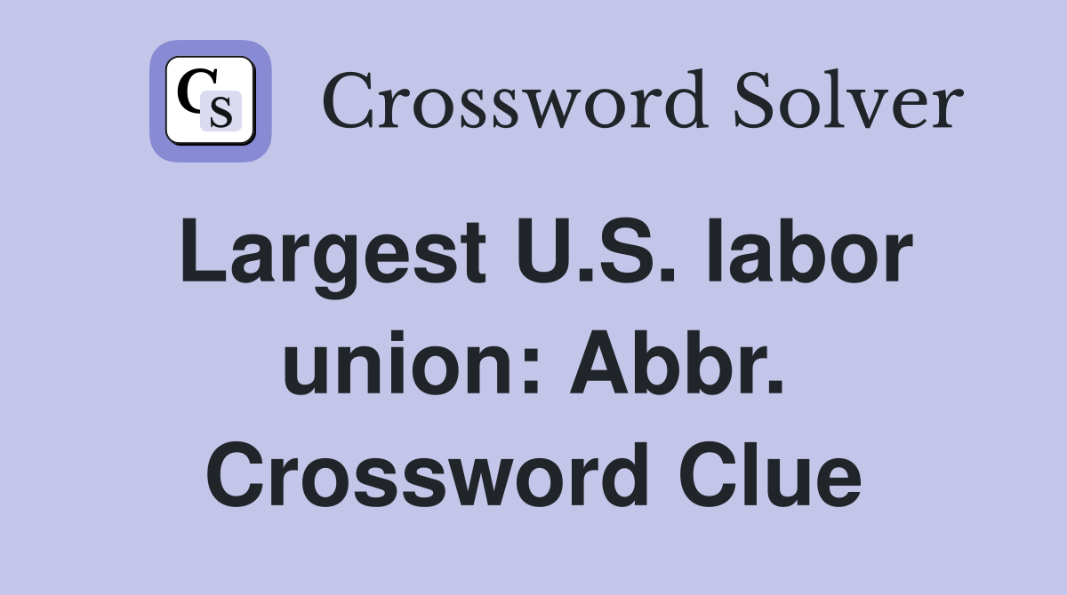 Largest U.S. labor union: Abbr. Crossword Clue