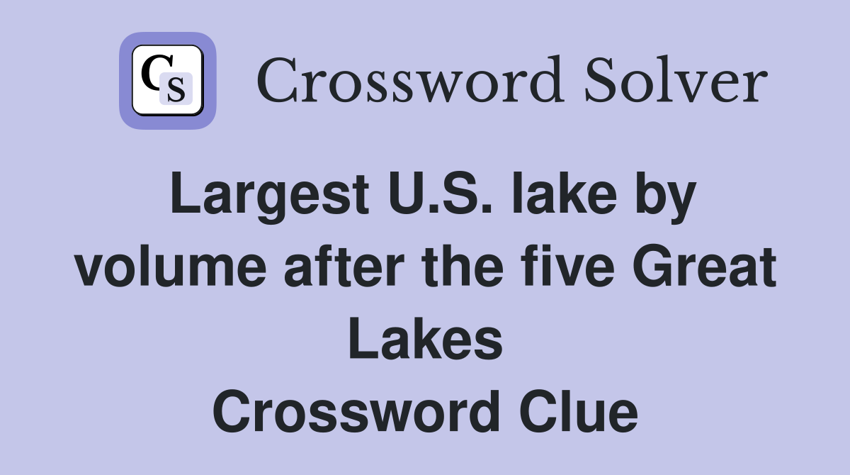 Largest U.S. lake by volume after the five Great Lakes Crossword Clue