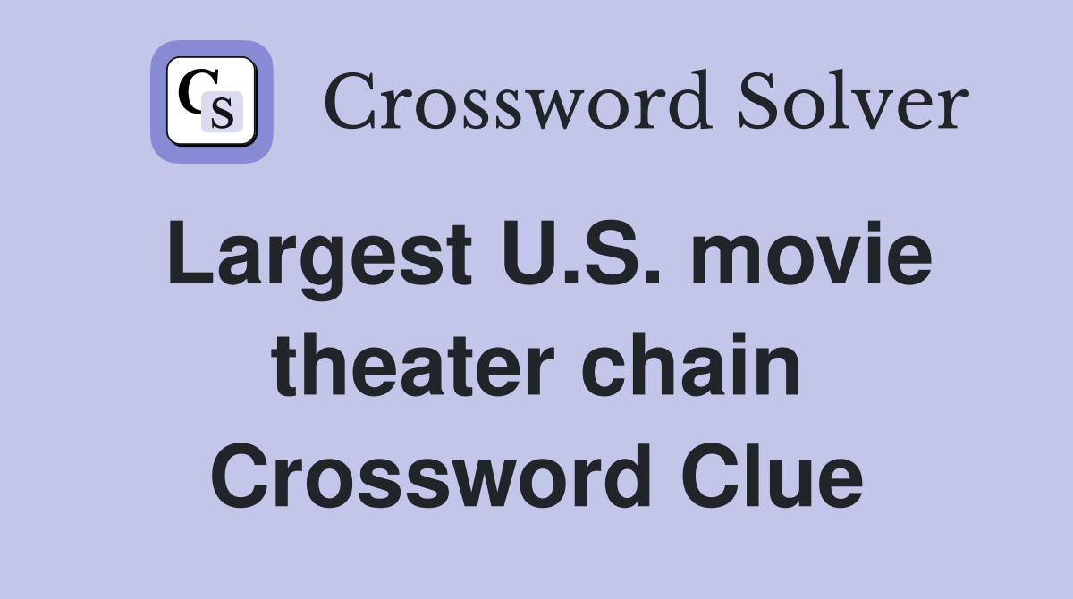 Largest U.S. movie theater chain Crossword Clue